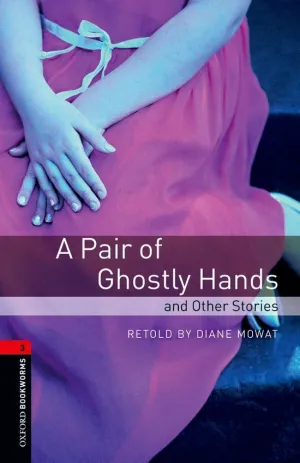 A PAIR OF GHOSTLY HANDS AND OTHER STORIES (OB3 CEFR B1)