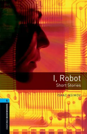 I, ROBOT (OB5 CEFR B2) SHORT STORIES