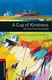 A CUP OF KINDNESS. STORIES FROM SCOTLAND (OB3 CEFR B1)