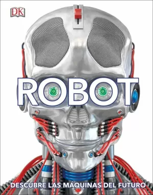 ROBOT. DESCUBRE LAS MÁQUINAS DEL FUTURO