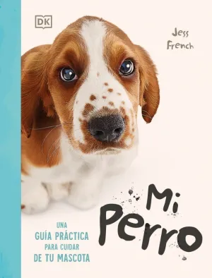 MI PERRO. UNA GUÍA PRÁCTICA PARA CUIDAR DE TU MASCOTA