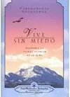 VIVE SIN MIEDO. DESPIERTA LA FUERZA INTERIOR DE TU ALMA