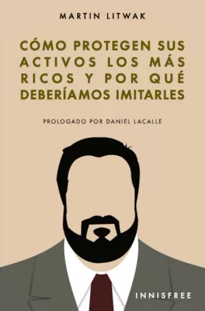 CÓMO PROTEGEN SUS ACTIVOS LOS MAS RICOS Y POR QUÉ DEBERÍAMOS IMITARLOS