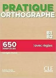 PRATIQUE DE L'ORTHOGRAPHE B1 B2
