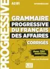 GRAMMAIRE PROGRESSIVE DU FRANCAIS A2-B1 DES AFFAIRES INTERMEDIAIRE. CORRIGES