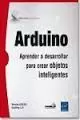 ARDUINO - APRENDER A DESARROLLAR PARA CREAR OBJETOS INTELIGENTES