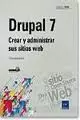 DRUPAL 7. CREAR Y ADMINISTRAR SUS SITIOS WEB