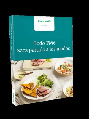 THERMOMIX. TODO TM6. SACA PARTIDO A LOS MODOS