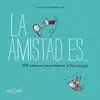 AMISTAD ES, LA... 500 RAZONES PARA QUERER A TUS AMIGOS
