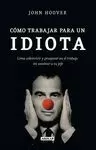 CÓMO TRABAJAR PARA UN IDIOTA (HOW TO WORK FOR AN IDIOT)