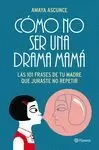 CÓMO NO SER UNA DRAMA MAMÁ