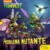 TORTUGAS NINJA. EL PROBLEMA MUTANTE