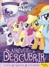 MY LITTLE PONY. THE MOVIE. ATRÉVETE A DESCUBRIR
