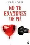 NO TE ENAMORES DE MÍ