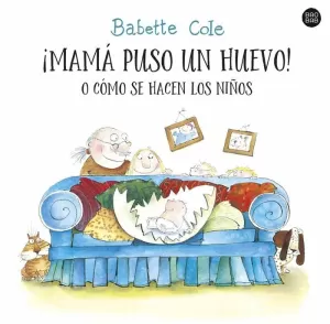 MAMA PUSO UN HUEVO! O COMO SE HACEN LOS NIÑOS