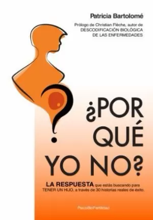 POR QUÉ YO NO?: LA RESPUESTA QUE ESTÁS BUSCANDO PARA TENER UN HIJO