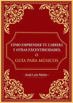 COMO EMPRENDER TU CARRERA Y OTRAS EXCENTRICIDADES O GUIA PARA MUSICOS
