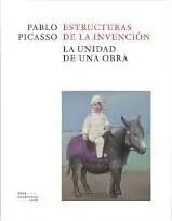 PABLO PICASSO. ESTRUCTURAS DE LA INVENCIÓN