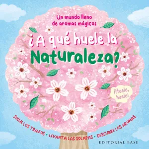 A QUE HUELE LA NATURALEZA (LIBRO CON OLORES)