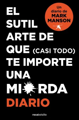 SUTIL ARTE DE QUE (CASI TODO) TE IMPORTE UNA MIERDA (DIARIO)
