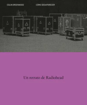 COMO DESAPARECER. UN RETRATO DE RADIOHEAD