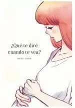 QUÉ TE DIRÉ CUANDO TE VEA?