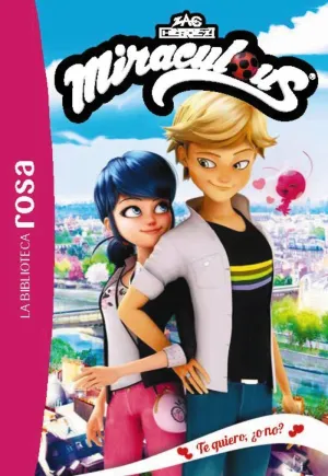 MIRACULOUS 5. TE QUIERO ¿O NO? LA BIBLIOTECA ROSA.
