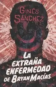 EXTRAÑA ENFERMEDAD DE BRYAN MACÍAS, LA