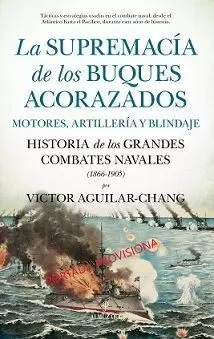 SUPREMACÍA DE LOS BUQUES ACORAZADOS (HISTORIA DE LOS GRANDES COMBATES NAVALES 1866 - 1905)