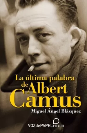 ÚLTIMA PALABRA DE ALBERT CAMUS, LA