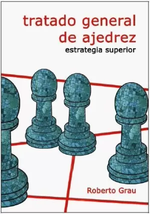 TRATADO GENERAL DE AJEDREZ IV. ESTRATEGIA SUPERIOR