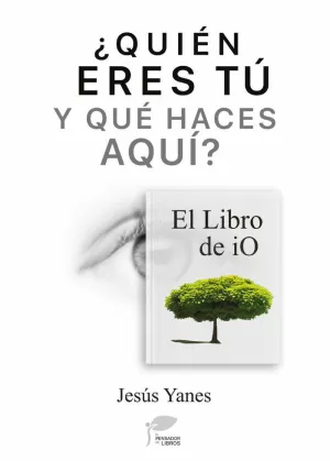 QUIÉN ERES TÚ Y QUÉ HACES AQUÍ? - EL LIBRO DE IO