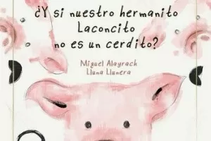 Y SI NUESTRO HERMANITO, LACONCITO, NO ES UN CERDITO?