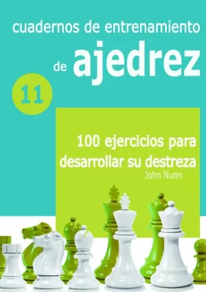 CUADERNOS DE ENTRENAMIENTO DE AJEDREZ 11