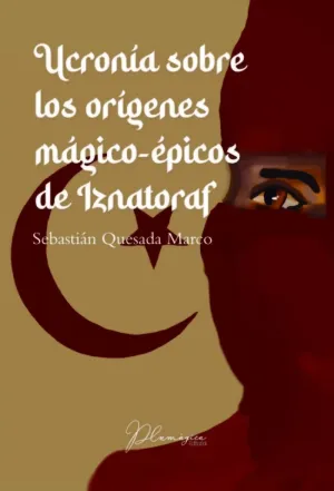 UCRONÍA SOBRE LOS ORÍGENES MÁGICO-ÉPICOS DE IZNATORAF
