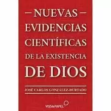 NUEVAS EVIDENCIAS CIENTÍFICAS DE LA EXISTENCIA DE DIOS