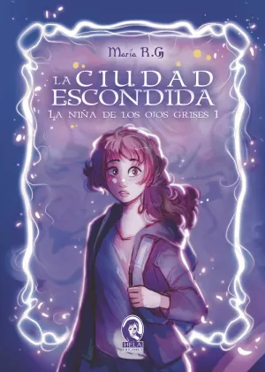 CIUDAD ESCONDIDA, A (LA NIÑA DE LOS OJOS GRISES 1)