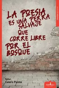 POESIA ES UNA PERRA SALVAJE QUE CORRE LIBRE POR EL BOSQUE, LA