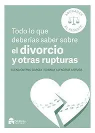 TODO LO QUE DEBERÍAS SABER SOBRE EL DIVORCIO Y OTRAS RUPTURAS