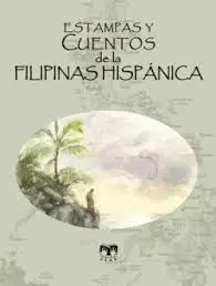 ESTAMPAS Y CUENTOS DE LA FILIPINAS HISPÁNICA