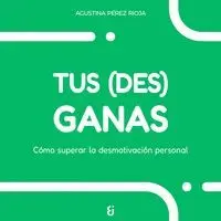 TUS (DES) GANAS
