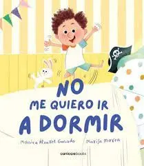 NO ME QUIERO IR A DORMIR