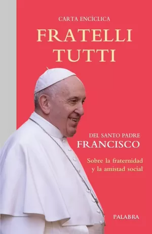 FRATELLI TUTTI, CARTA ENCICLICA SOBRE LA FRATERNIDAD Y LA AMISTAD