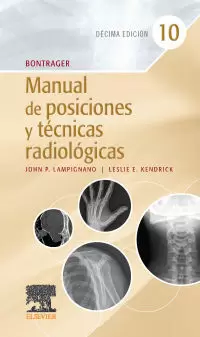 BONTRAGER. MANUAL DE POSICIONES Y TÉCNICAS RADIOLÓGICAS, 10.ª EDICIÓN
