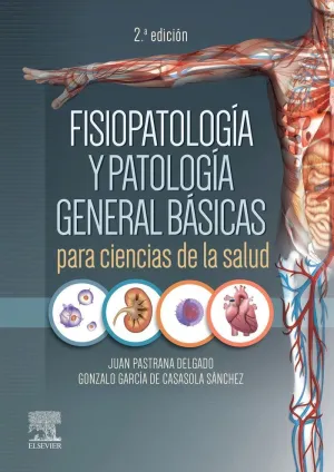 FISIOPATOLOGÍA Y PATOLOGÍA GENERAL BÁSICAS PARA CIENCIAS DE LA SALUD 2ED 2023