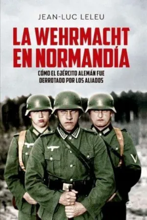 WEHRMACHT EN NORMANDÍA, LA