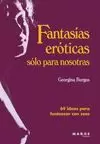FANTASÍAS ERÓTICAS SÓLO PARA NOSOTRAS