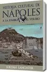 HISTORIA CULTURAL DE NAPOLES. A LA SOMBRA DEL VESUBIO