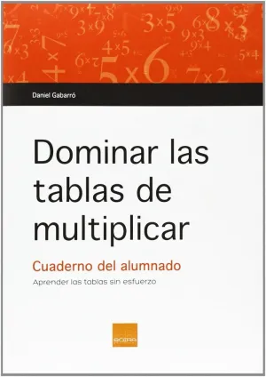 DOMINAR LAS TABLAS DE MULTIPLICAR (CUADERNO DEL ALUMNADO)