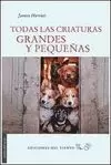 TODAS LAS CRIATURAS GRANDES Y PEQUEÑAS